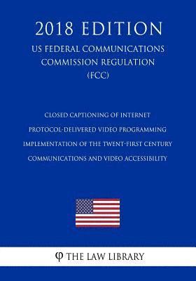 Closed Captioning of Internet Protocol-Delivered Video Programming - Implementation of the Twent-First Century Communications and Video Accessibility 1