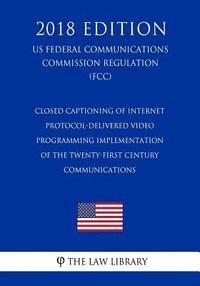bokomslag Closed Captioning of Internet Protocol-Delivered Video Programming - Implementation of the Twenty-First Century Communications (US Federal Communicati