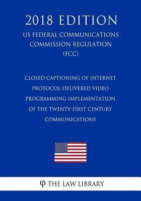 bokomslag Closed Captioning of Internet Protocol-Delivered Video Programming - Implementation of the Twenty-First Century Communications (US Federal Communicati