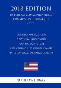 bokomslag Connect America Fund - A National Broadband Plan for Our Future - Establishing Just and Reasonable Rates for Local Exchange Carriers (US Federal Commu