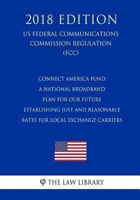 bokomslag Connect America Fund - A National Broadband Plan for Our Future - Establishing Just and Reasonable Rates for Local Exchange Carriers (US Federal Commu