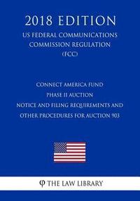 bokomslag Connect America Fund - Phase II Auction - Notice and Filing Requirements and Other Procedures for Auction 903 (US Federal Communications Commission Re