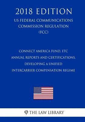 bokomslag Connect America Fund, ETC Annual Reports and Certifications, Developing a Unified Intercarrier Compensation Regime (US Federal Communications Commissi