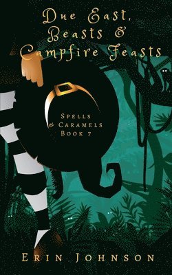 bokomslag Due East, Beasts & Campfire Feasts: A Cozy Witch Mystery