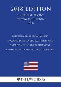 bokomslag Definitions - Predominantly Engaged in Financial Activities and Significant Nonbank Financial Company and Bank Holding Company (US Federal Reserve Sys