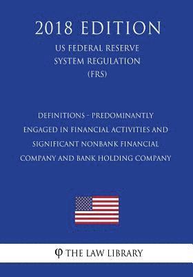 Definitions - Predominantly Engaged in Financial Activities and Significant Nonbank Financial Company and Bank Holding Company (US Federal Reserve Sys 1