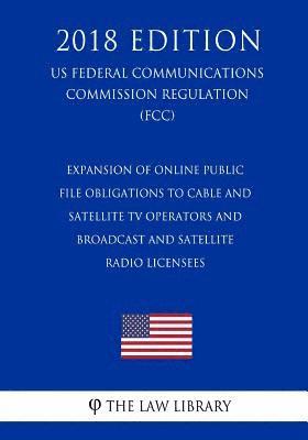 Expansion of Online Public File Obligations to Cable and Satellite TV Operators and Broadcast and Satellite Radio Licensees (US Federal Communications 1