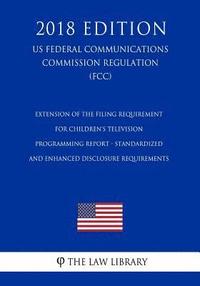 bokomslag Extension of the Filing Requirement for Children's Television Programming Report - Standardized and Enhanced Disclosure Requirements (US Federal Commu