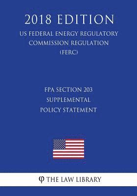 bokomslag FPA Section 203 Supplemental Policy Statement (US Federal Energy Regulatory Commission Regulation) (FERC) (2018 Edition)