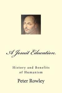 bokomslag A Jesuit Education: History and Benefits of Humanism