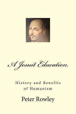 bokomslag A Jesuit Education: History and Benefits of Humanism