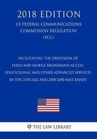 bokomslag Facilitating the Provision of Fixed and Mobile Broadband Access, Educational and Other Advanced Services in the 2150-2162 and 2500-2690 MHz Bands (US