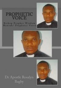 bokomslag Prophetic Voice: Bishop Prophet Wisdom Mensah/ Prophetic Voice