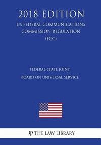 bokomslag Federal-State Joint Board on Universal Service (US Federal Communications Commission Regulation) (FCC) (2018 Edition)