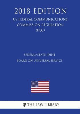 bokomslag Federal-State Joint Board on Universal Service (US Federal Communications Commission Regulation) (FCC) (2018 Edition)
