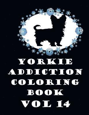 bokomslag Yorkie Addiction Coloring Book Vol 14