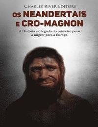 bokomslag Os neandertais e Cro-Magnon: a história e o legado do primeiro povo a migrar para a Europa