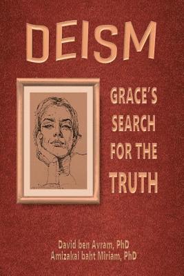 Amizakai Baht Miriam Phd, David Ben Avram Phd - Deism: Grace's Search for the Truth, Häftad
