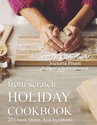 bokomslag From Scratch Holiday Cookbook - Featuring Einkorn Flour