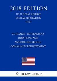 bokomslag Guidance - Interagency Questions and Answers Regarding Community Reinvestment (US Federal Reserve System Regulation) (FRS) (2018 Edition)