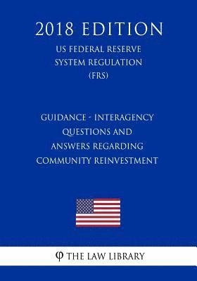 bokomslag Guidance - Interagency Questions and Answers Regarding Community Reinvestment (US Federal Reserve System Regulation) (FRS) (2018 Edition)