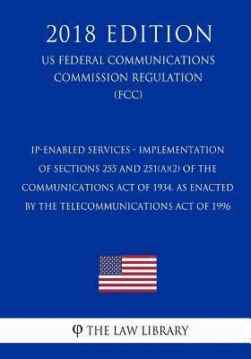The Law Library - IP-Enabled Services - Implementation of Sections 255 and 251(a)(2) of the Communications Act of 1934, as Enacted by the Telecommunications Act of 1996, Häftad