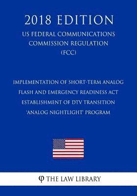 bokomslag Implementation of Short-term Analog Flash and Emergency Readiness Act - Establishment of DTV Transition 'Analog Nightlight' Program (US Federal Commun