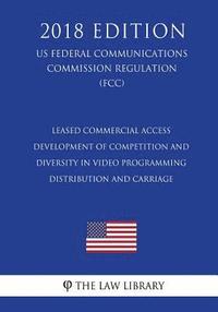 bokomslag Leased Commercial Access - Development of Competition and Diversity in Video Programming Distribution and Carriage (US Federal Communications Commissi