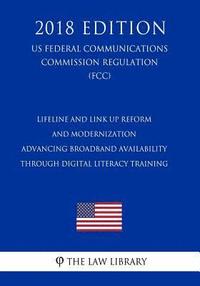 bokomslag Lifeline and Link Up Reform and Modernization - Advancing Broadband Availability Through Digital Literacy Training (US Federal Communications Commissi