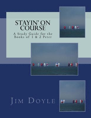 Stayin' On Course: A Study Guide for the Books of 1 & 2 Peter 1