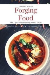 bokomslag Forging Food: The Life and Recipes of Daniel Forge