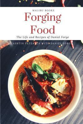 Forging Food: The Life and Recipes of Daniel Forge 1