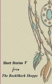 bokomslag The BookMark Shoppe Short Stories V