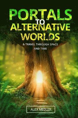 Portals to alternative worlds and travel through space and time 1