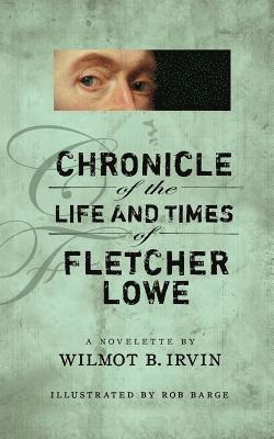 bokomslag Chronicle of the Life and Times of Fletcher Lowe: A Novelette