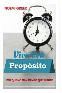 bokomslag Vive con Propósito: Porque No Hay Tiempo Que Perder