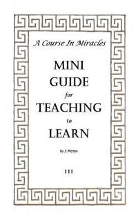 bokomslag A Course In Miracles Mini Guide for Teaching to Learn