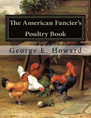 The American Fancier's Poultry Book 1