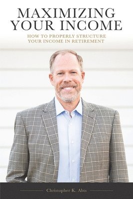 bokomslag Maximizing Your Income: How to Properly Structure Your Income in Retirement