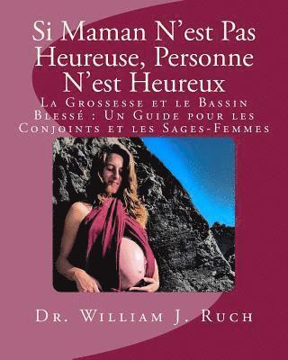 bokomslag Si Maman N'est Pas Heureuse, Personne N'est Heureux: La Grossesse et le Bassin Blessé Un Guide pour les Conjoints et les Sages-Femmes