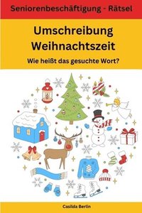 bokomslag Umschreibung Weihnachtszeit - Wie heißt das gesuchte Wort?: Seniorenbeschäftigung Rätsel