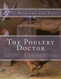 bokomslag The Poultry Doctor: The Homeopathic Treatment and Care of Chickens, Turkeys, Geese, Ducks and Singing Birds