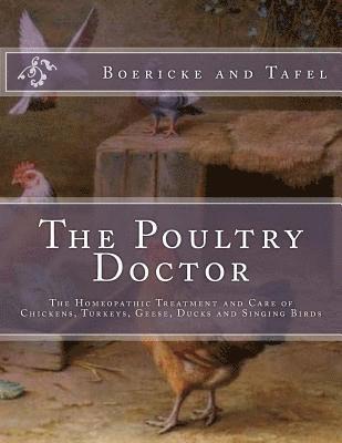 bokomslag The Poultry Doctor: The Homeopathic Treatment and Care of Chickens, Turkeys, Geese, Ducks and Singing Birds