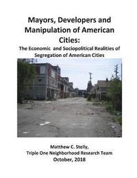 bokomslag Mayors, Developers and the Manipulation of American Cities: The Economics and Sociopolitical Realities of Segregation of American Cities