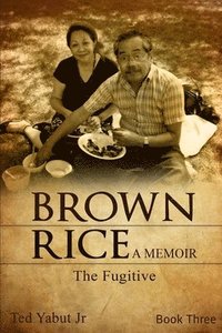bokomslag Brown Rice, a memoir: Book Three: The Fugitive