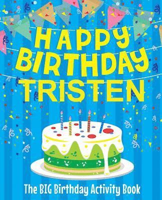 Happy Birthday Tristen - The Big Birthday Activity Book: Personalized Children's Activity Book 1
