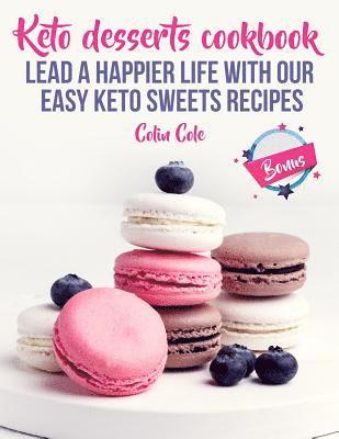 Colin Cole - Keto desserts cookbook. Lead a happier life with our easy keto sweets recipes, Häftad