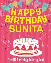 bokomslag Happy Birthday Sunita - The Big Birthday Activity Book: Personalized Children's Activity Book