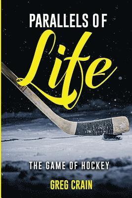 Greg Crain - Parallels of Life: The Game of Hockey, Häftad