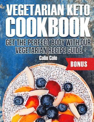 Vegetarian Keto Cookbook Get the perfect body with our vegetarian recipe guide 1